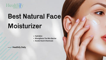 Best Natural Face Moisturizer - Healthify Daily