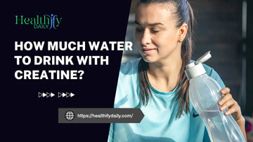 How Much Water to Drink with Creatine